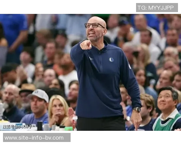 基德强调球队深度与竞争力首发替补实力相当氛围高涨